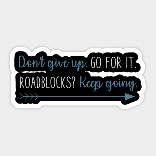 Don't Give Up Go For It. Roadblocks Keep Going. Sticker